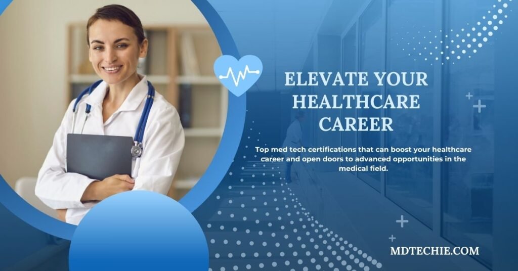 Best Med Tech Certifications to Elevate Your Healthcare Career